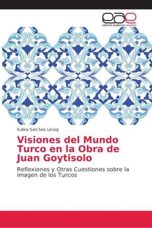 Visiones del Mundo Turco en la Obra de Juan Goytisolo de Kubra Sari Seo Lecoq