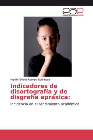 Indicadores de disortografía y de disgrafía apráxica: de Ingrith Tatiana Romero Rodríguez