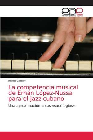 La competencia musical de Ernán López-Nussa para el jazz cubano de Renier Garnier