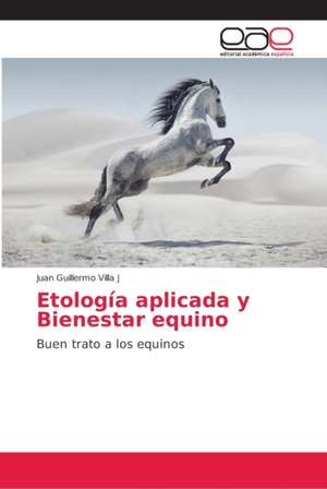 Etología aplicada y Bienestar equino de Juan Guillermo Villa J