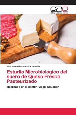 Estudio Microbiologico del suero de Queso Fresco Pasteurizado de Paul Alexander Guevara Sanchez