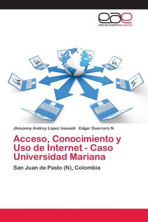 Acceso, Conocimiento y Uso de Internet - Caso Universidad Mariana de Jhovanny Andrey López Insuasti