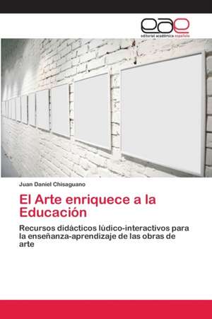 El Arte enriquece a la Educación de Juan Daniel Chisaguano