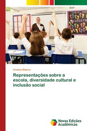 Representações sobre a escola, diversidade cultural e inclusão social de Cristina Ribeiro