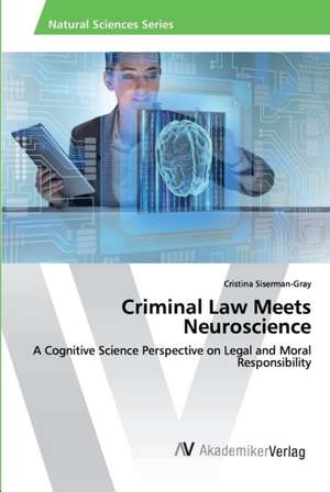 Criminal Law Meets Neuroscience de Cristina Siserman-Gray