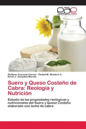 Suero y Queso Costeño de Cabra: Reología y Nutrición de Diofanor Acevedo Correa