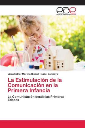 La Estimulación de la Comunicación en la Primera Infancia de Vilma Esther Moreno Ricard