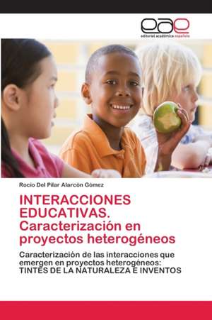 INTERACCIONES EDUCATIVAS. Caracterización en proyectos heterogéneos de Rocío Del Pilar Alarcón Gómez