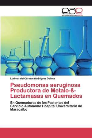 Pseudomonas aeruginosa Productora de Metalo-ß-Lactamasas en Quemados de Lorimar del Carmen Rodriguez Delima