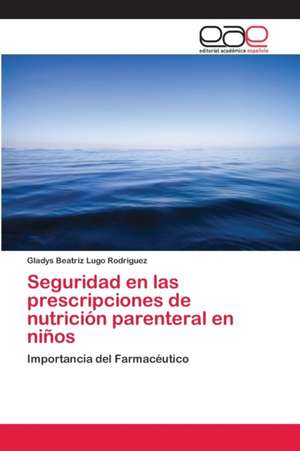 Seguridad en las prescripciones de nutrición parenteral en niños de Gladys Beatriz Lugo Rodriguez