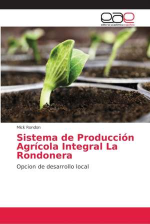 Sistema de Producción Agrícola Integral La Rondonera de Mick Rondon