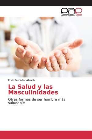 La Salud y las Masculinidades de Erick Pescador Albiach