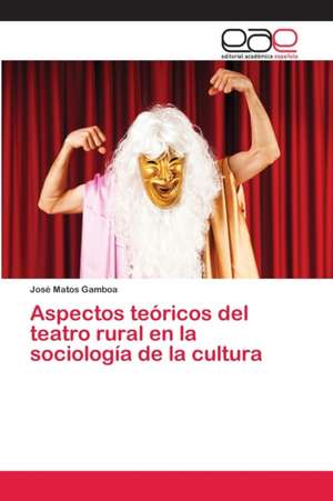 Aspectos teóricos del teatro rural en la sociología de la cultura de José Matos Gamboa