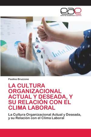 LA CULTURA ORGANIZACIONAL ACTUAL Y DESEADA, Y SU RELACIÓN CON EL CLIMA LABORAL de Paulina Bruzzone