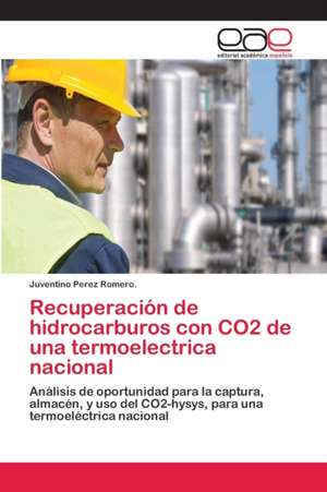 Recuperación de hidrocarburos con CO2 de una termoelectrica nacional de Juventino Perez Romero.