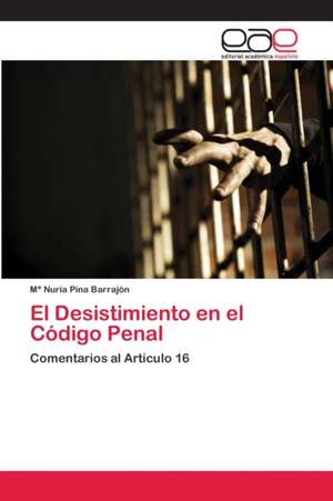 El Desistimiento en el Código Penal de Mª Nuria Pina Barrajón