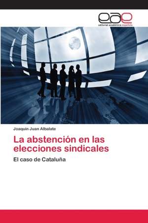 La abstención en las elecciones sindicales de Joaquín Juan Albalate