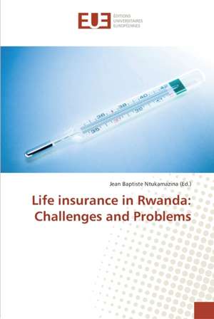 Life insurance in Rwanda: Challenges and Problems de Jean Baptiste Ntukamazina