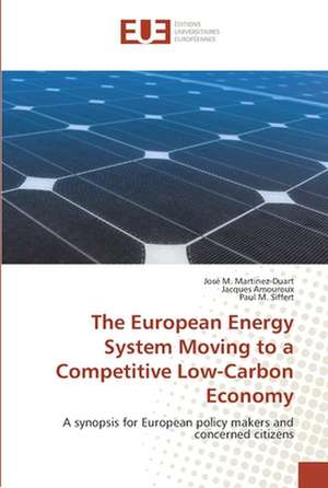 The European Energy System Moving to a Competitive Low-Carbon Economy de José M. Martinez-Duart