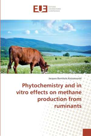 Phytochemistry and in vitro effects on methane production from ruminants de Jacques Bamikole Kouazounde