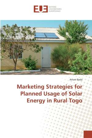 Marketing Strategies for Planned Usage of Solar Energy in Rural Togo de Amavi Bada