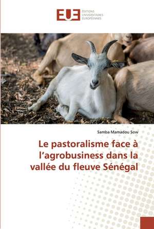 Le pastoralisme face à l¿agrobusiness dans la vallée du fleuve Sénégal de Samba Mamadou Sow