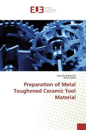 Preparation of Metal Toughened Ceramic Tool Material de Suprakash Mondal