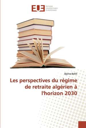 Les perspectives du régime de retraite algérien à l'horizon 2030 de Djohra Bellili