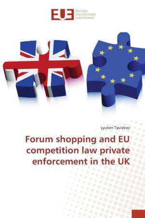 Forum shopping and EU competition law private enforcement in the UK de Lyuben Tyulekov