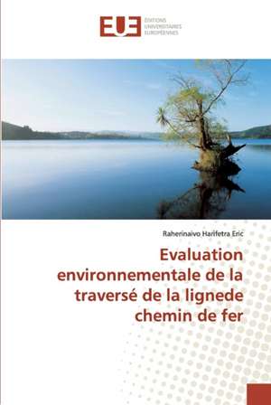 Evaluation environnementale de la traversé de la lignede chemin de fer de Raherinaivo Harifetra Eric