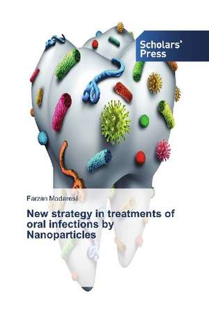 New strategy in treatments of oral infections by Nanoparticles de Farzan Modaresi