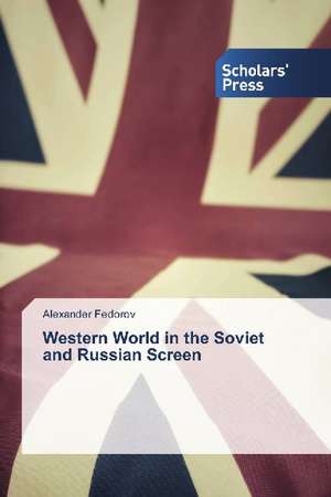 Western World in the Soviet and Russian Screen de Alexander Fedorov