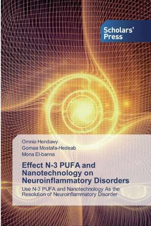 Effect N-3 PUFA and Nanotechnology on Neuroinflammatory Disorders de Omnia Hendawy