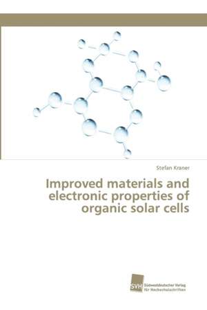 Improved materials and electronic properties of organic solar cells de Stefan Kraner