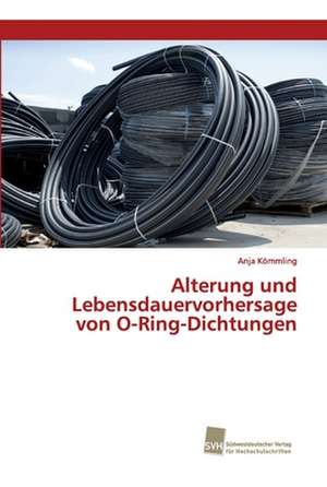 Alterung und Lebensdauervorhersage von O-Ring-Dichtungen de Anja Kömmling