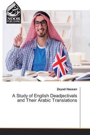 A Study of English Deadjectivals and Their Arabic Translations de Zeyad Hassan