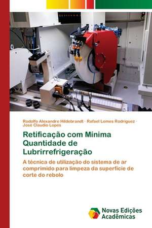 Retificação com Mínima Quantidade de Lubrirrefrigeração de Rodolfo Alexandre Hildebrandt