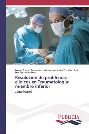 Resolución de problemas clínicos en Traumatología: miembro inferior de Lorena Fontao Fernández