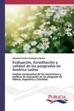 Evaluación, Acreditación y calidad de los posgrados en América Latina de Alejandra Catalina Rodriguez Aguilar