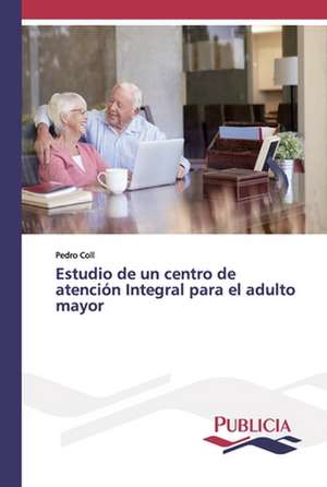 Estudio de un centro de atención Integral para el adulto mayor de Pedro Coll