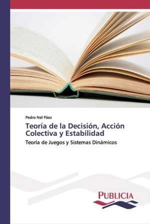 Teoría de la Decisión, Acción Colectiva y Estabilidad de Pedro Nel Páez