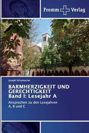 BARMHERZIGKEIT UND GERECHTIGKEIT Band I: Lesejahr A de Joseph Schumacher