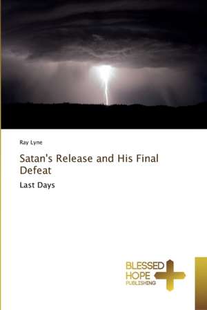 Satan's Release and His Final Defeat de Ray Lyne