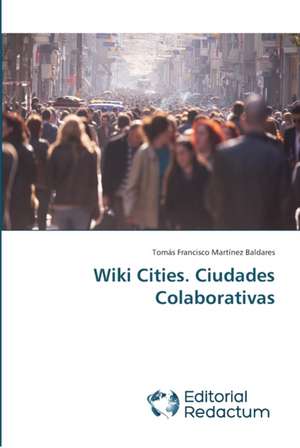 Wiki Cities. Ciudades Colaborativas de Tomás Francisco Martínez Baldares