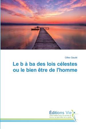 Le b à ba des lois célestes ou le bien être de l'homme de Gilles Gaudé