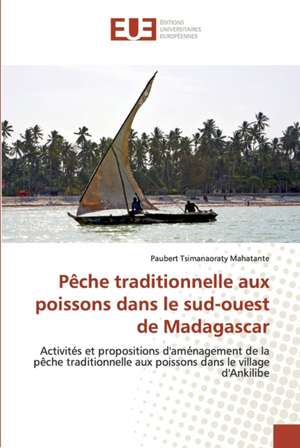 Pêche traditionnelle aux poissons dans le sud-ouest de Madagascar de Paubert Tsimanaoraty Mahatante