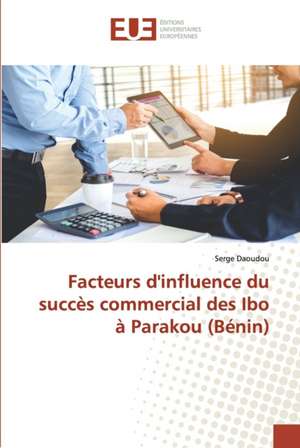 Facteurs d'influence du succès commercial des Ibo à Parakou (Bénin) de Serge Daoudou