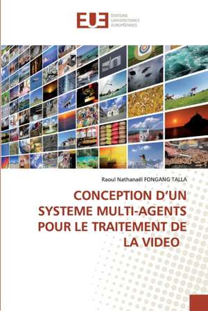 CONCEPTION D¿UN SYSTEME MULTI-AGENTS POUR LE TRAITEMENT DE LA VIDEO de Raoul Nathanaël Fongang Talla