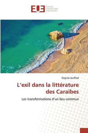 L¿exil dans la littérature des Caraïbes de Virginie Jauffred