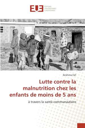 Lutte contre la malnutrition chez les enfants de moins de 5 ans de Ibrahima Fall